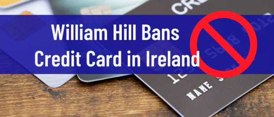 William Hill aizliedz kredītkarti Īrijā